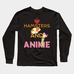 I Love Hamsters And Anime Long Sleeve T-Shirt